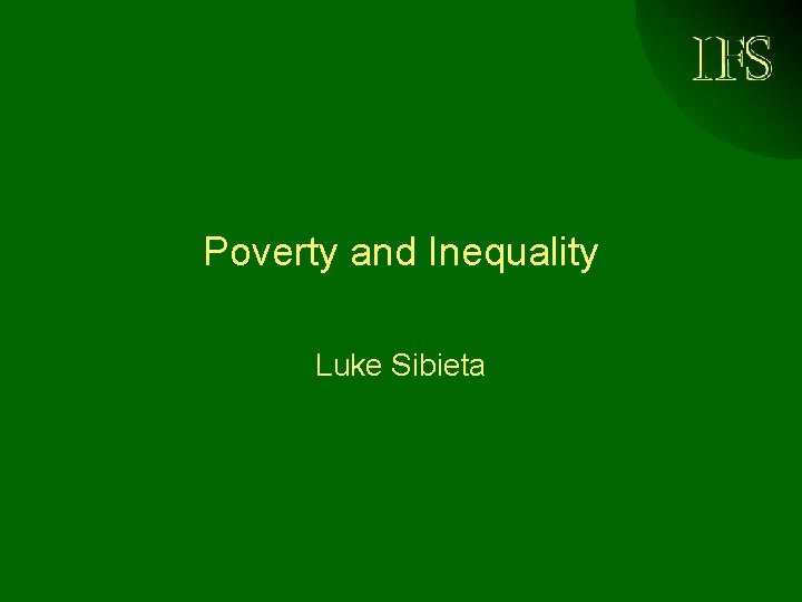 IFS Poverty and Inequality Luke Sibieta 