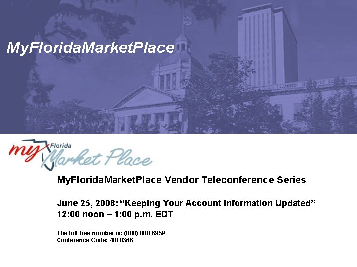 My. Florida. Market. Place Vendor Teleconference Series June 25, 2008: “Keeping Your Account Information