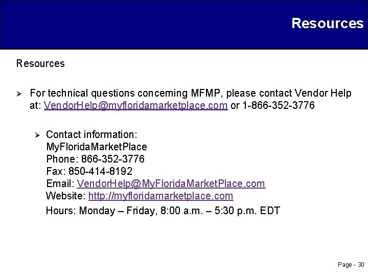 Resources Ø For technical questions concerning MFMP, please contact Vendor Help at: Vendor. Help@myfloridamarketplace.