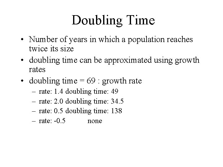 Doubling Time • Number of years in which a population reaches twice its size