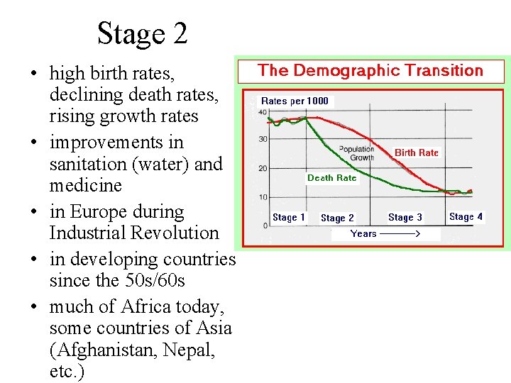 Stage 2 • high birth rates, declining death rates, rising growth rates • improvements