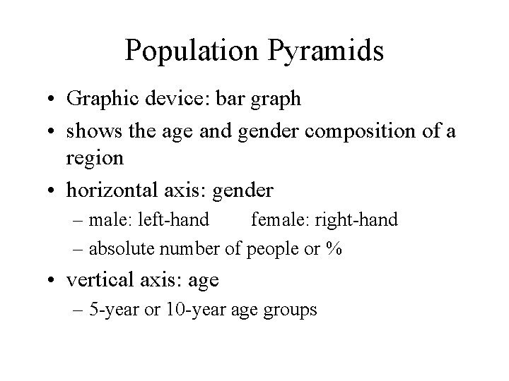 Population Pyramids • Graphic device: bar graph • shows the age and gender composition