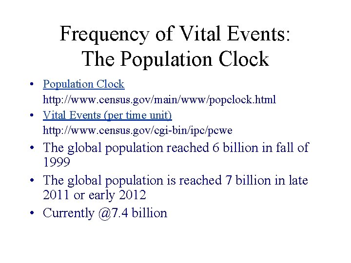 Frequency of Vital Events: The Population Clock • Population Clock http: //www. census. gov/main/www/popclock.