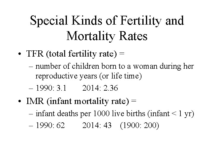 Special Kinds of Fertility and Mortality Rates • TFR (total fertility rate) = –