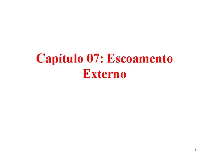 Capítulo 07: Escoamento Externo 1 Capítulo 07: Escoamento Externo 1