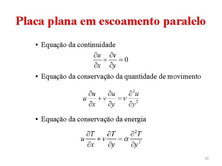 Placa plana em escoamento paralelo • Equação da continuidade • Equação da conservação da Placa plana em escoamento paralelo • Equação da continuidade • Equação da conservação da