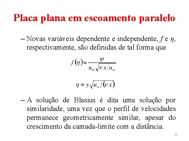 Placa plana em escoamento paralelo – Novas variáveis dependente e independente, f e η, Placa plana em escoamento paralelo – Novas variáveis dependente e independente, f e η,