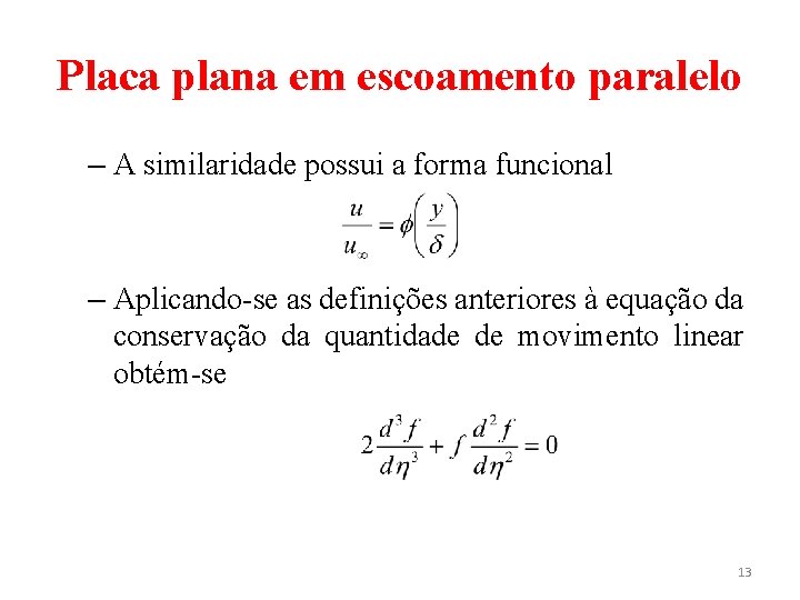 Placa plana em escoamento paralelo – A similaridade possui a forma funcional – Aplicando-se Placa plana em escoamento paralelo – A similaridade possui a forma funcional – Aplicando-se