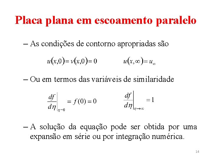Placa plana em escoamento paralelo – As condições de contorno apropriadas são – Ou Placa plana em escoamento paralelo – As condições de contorno apropriadas são – Ou