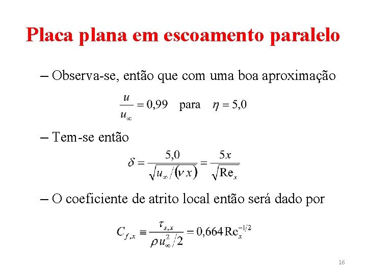 Placa plana em escoamento paralelo – Observa-se, então que com uma boa aproximação – Placa plana em escoamento paralelo – Observa-se, então que com uma boa aproximação –