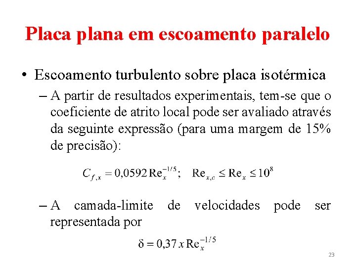 Placa plana em escoamento paralelo • Escoamento turbulento sobre placa isotérmica – A partir Placa plana em escoamento paralelo • Escoamento turbulento sobre placa isotérmica – A partir