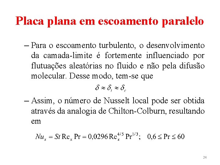 Placa plana em escoamento paralelo – Para o escoamento turbulento, o desenvolvimento da camada-limite Placa plana em escoamento paralelo – Para o escoamento turbulento, o desenvolvimento da camada-limite