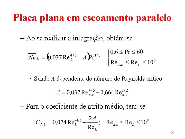 Placa plana em escoamento paralelo – Ao se realizar a integração, obtém-se • Sendo Placa plana em escoamento paralelo – Ao se realizar a integração, obtém-se • Sendo