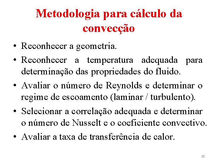 Metodologia para cálculo da convecção • Reconhecer a geometria. • Reconhecer a temperatura adequada Metodologia para cálculo da convecção • Reconhecer a geometria. • Reconhecer a temperatura adequada