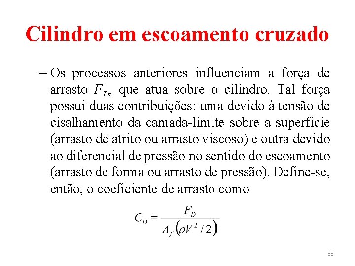 Cilindro em escoamento cruzado – Os processos anteriores influenciam a força de arrasto FD, Cilindro em escoamento cruzado – Os processos anteriores influenciam a força de arrasto FD,