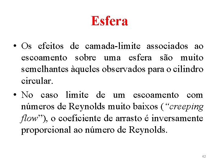 Esfera • Os efeitos de camada-limite associados ao escoamento sobre uma esfera são muito Esfera • Os efeitos de camada-limite associados ao escoamento sobre uma esfera são muito
