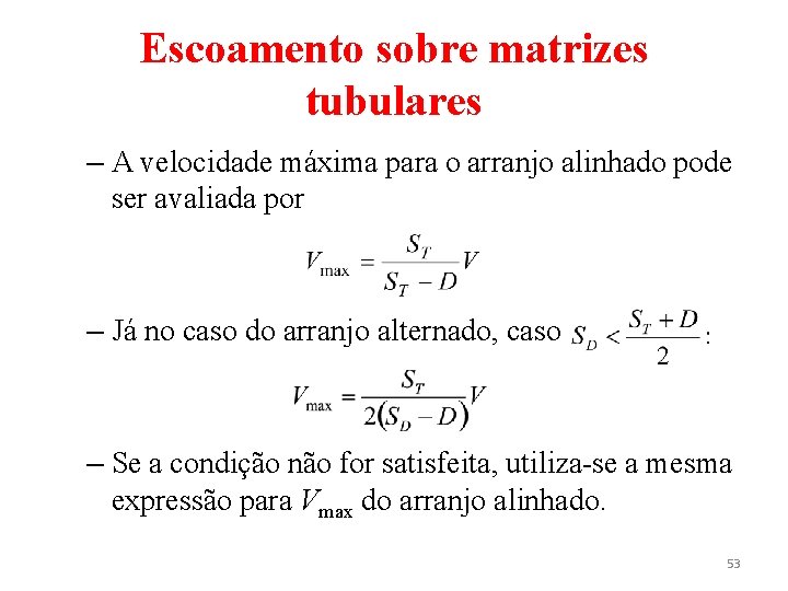 Escoamento sobre matrizes tubulares – A velocidade máxima para o arranjo alinhado pode ser Escoamento sobre matrizes tubulares – A velocidade máxima para o arranjo alinhado pode ser