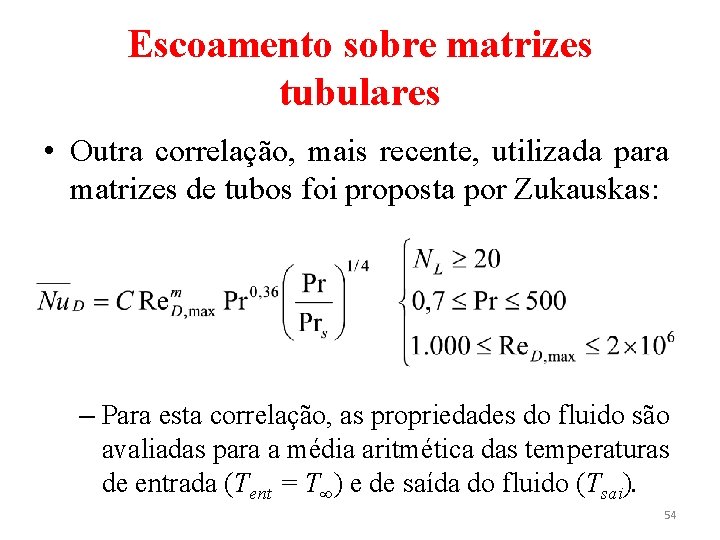 Escoamento sobre matrizes tubulares • Outra correlação, mais recente, utilizada para matrizes de tubos Escoamento sobre matrizes tubulares • Outra correlação, mais recente, utilizada para matrizes de tubos