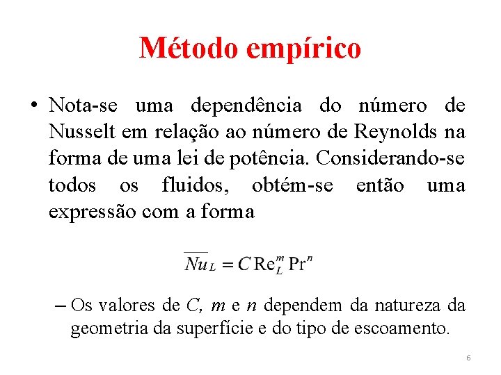 Método empírico • Nota-se uma dependência do número de Nusselt em relação ao número Método empírico • Nota-se uma dependência do número de Nusselt em relação ao número