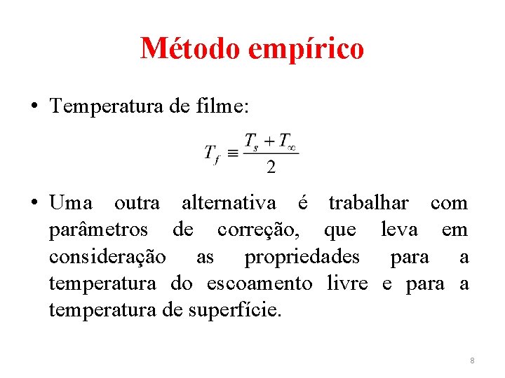 Método empírico • Temperatura de filme: • Uma outra alternativa é trabalhar com parâmetros Método empírico • Temperatura de filme: • Uma outra alternativa é trabalhar com parâmetros