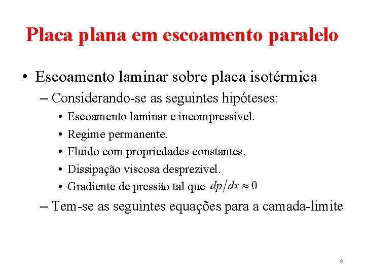 Placa plana em escoamento paralelo • Escoamento laminar sobre placa isotérmica – Considerando-se as Placa plana em escoamento paralelo • Escoamento laminar sobre placa isotérmica – Considerando-se as