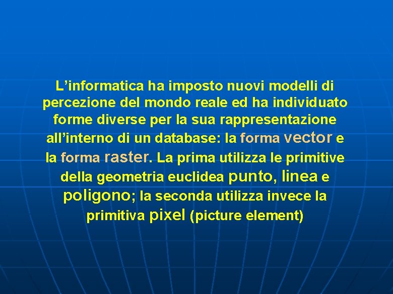 L’informatica ha imposto nuovi modelli di percezione del mondo reale ed ha individuato forme L’informatica ha imposto nuovi modelli di percezione del mondo reale ed ha individuato forme