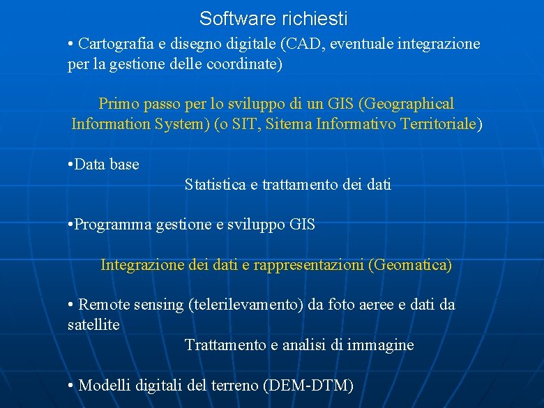 Software richiesti • Cartografia e disegno digitale (CAD, eventuale integrazione per la gestione delle Software richiesti • Cartografia e disegno digitale (CAD, eventuale integrazione per la gestione delle
