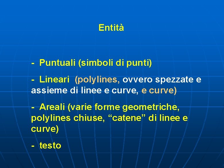 Entità - Puntuali (simboli di punti) - Lineari (polylines, ovvero spezzate e assieme di Entità - Puntuali (simboli di punti) - Lineari (polylines, ovvero spezzate e assieme di