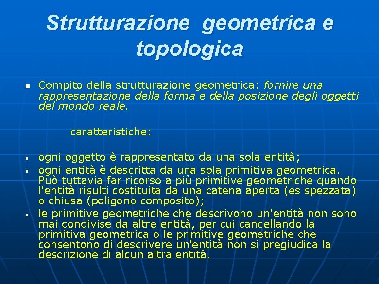 Strutturazione geometrica e topologica n Compito della strutturazione geometrica: fornire una rappresentazione della forma Strutturazione geometrica e topologica n Compito della strutturazione geometrica: fornire una rappresentazione della forma