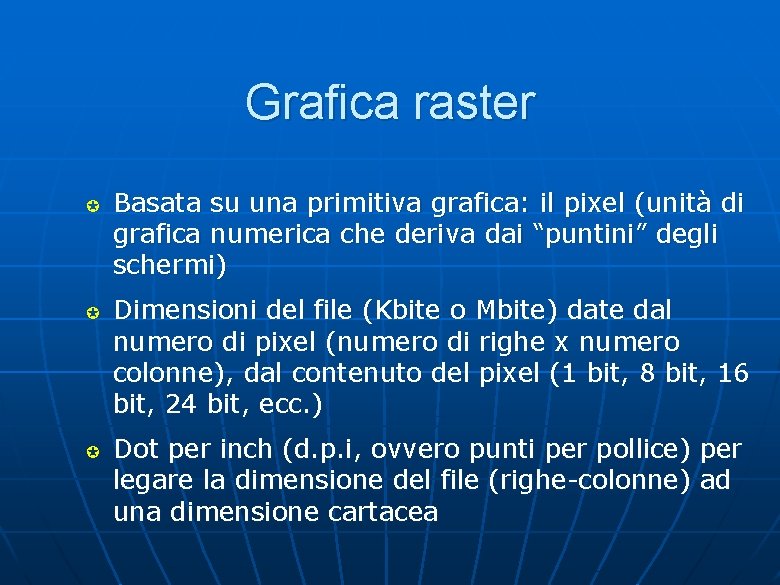 Grafica raster µ µ µ Basata su una primitiva grafica: il pixel (unità di Grafica raster µ µ µ Basata su una primitiva grafica: il pixel (unità di