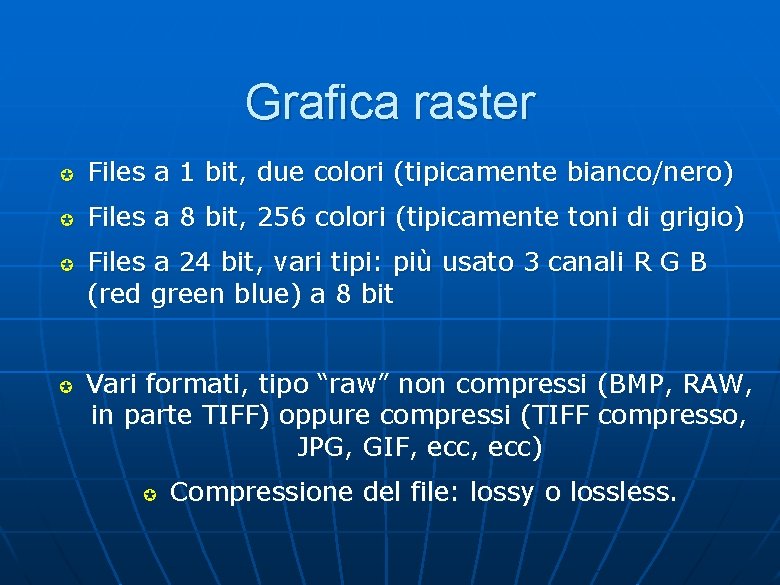 Grafica raster µ Files a 1 bit, due colori (tipicamente bianco/nero) µ Files a Grafica raster µ Files a 1 bit, due colori (tipicamente bianco/nero) µ Files a