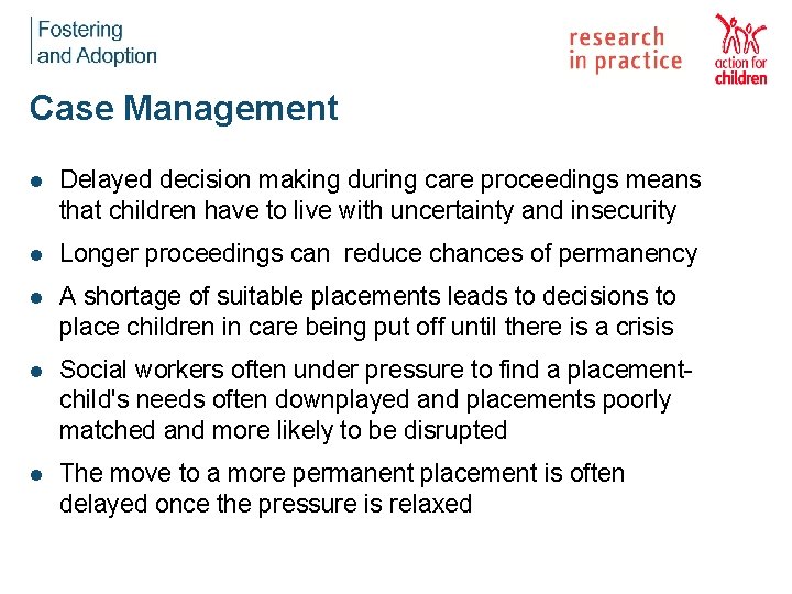 Case Management l Delayed decision making during care proceedings means that children have to