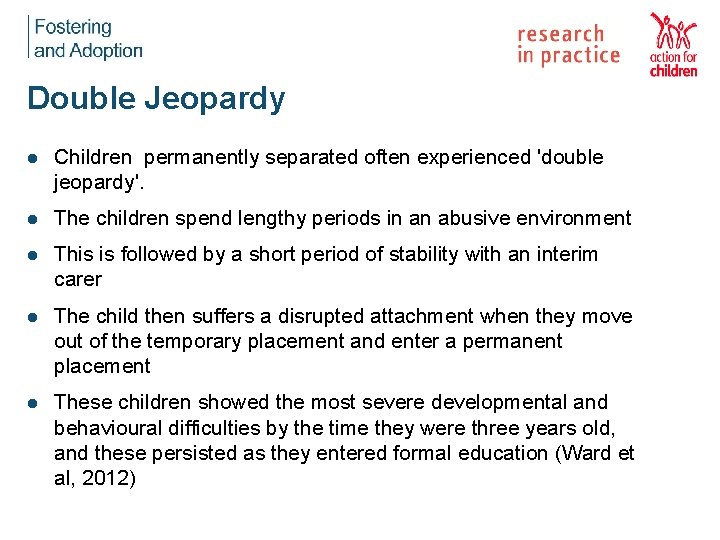 Double Jeopardy l Children permanently separated often experienced 'double jeopardy'. l The children spend