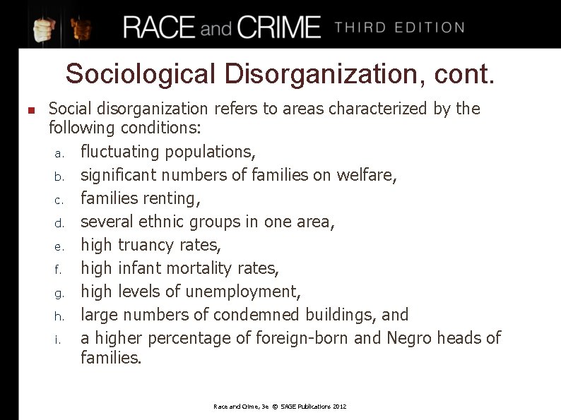 Sociological Disorganization, cont. n Social disorganization refers to areas characterized by the following conditions: