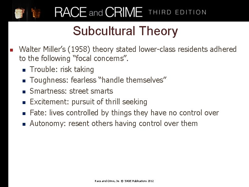 Subcultural Theory n Walter Miller’s (1958) theory stated lower-class residents adhered to the following