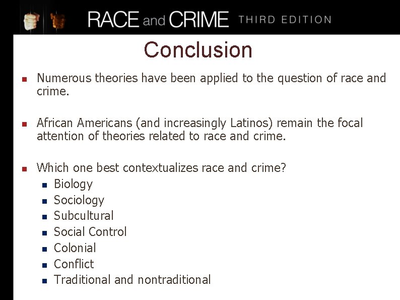 Conclusion n Numerous theories have been applied to the question of race and crime.