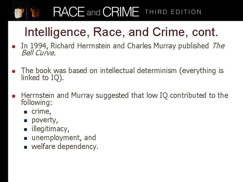 Intelligence, Race, and Crime, cont. n In 1994, Richard Herrnstein and Charles Murray published