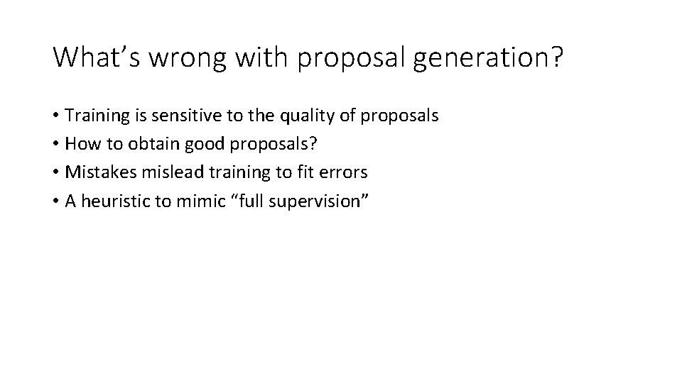 What’s wrong with proposal generation? • Training is sensitive to the quality of proposals What’s wrong with proposal generation? • Training is sensitive to the quality of proposals