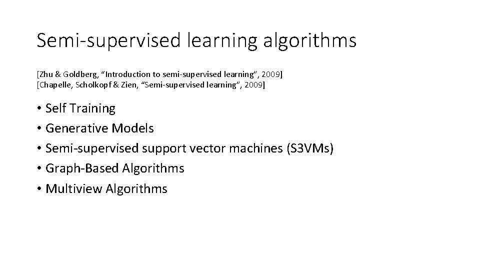 Semi-supervised learning algorithms [Zhu & Goldberg, “Introduction to semi-supervised learning”, 2009] [Chapelle, Scholkopf &