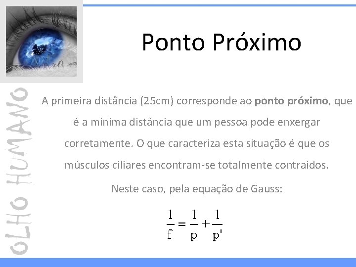 Ponto Próximo A primeira distância (25 cm) corresponde ao ponto próximo, que é a