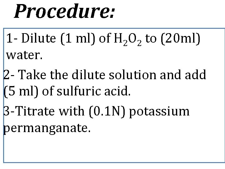 Procedure: 1 - Dilute (1 ml) of H 2 O 2 to (20 ml)