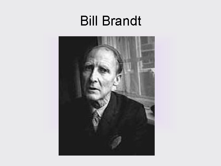 Bill Brandt 