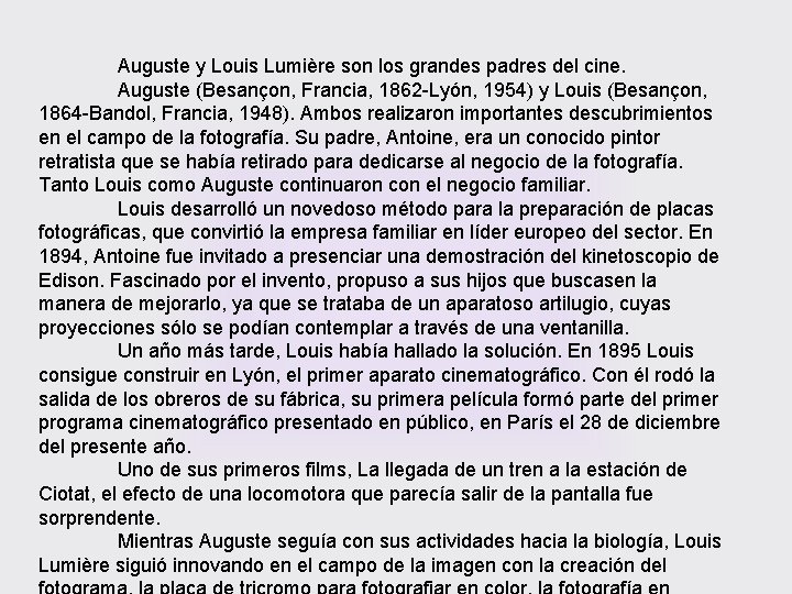 Auguste y Louis Lumière son los grandes padres del cine. Auguste (Besançon, Francia, 1862