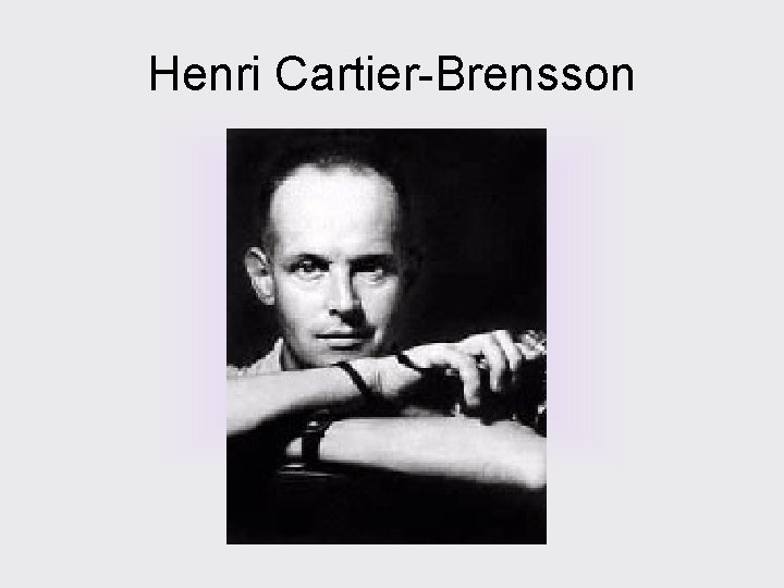 Henri Cartier-Brensson 