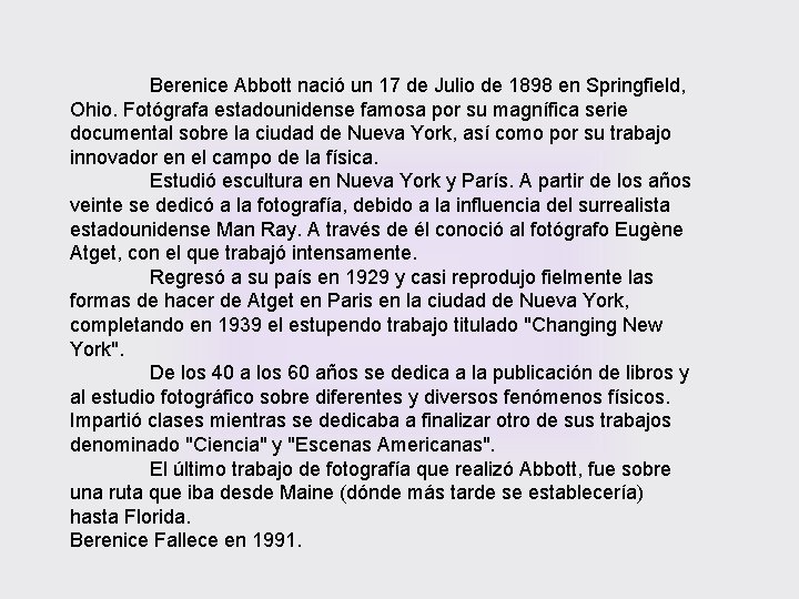 Berenice Abbott nació un 17 de Julio de 1898 en Springfield, Ohio. Fotógrafa estadounidense