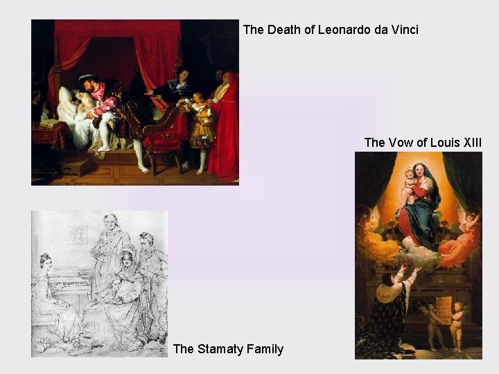 The Death of Leonardo da Vinci The Vow of Louis XIII The Stamaty Family