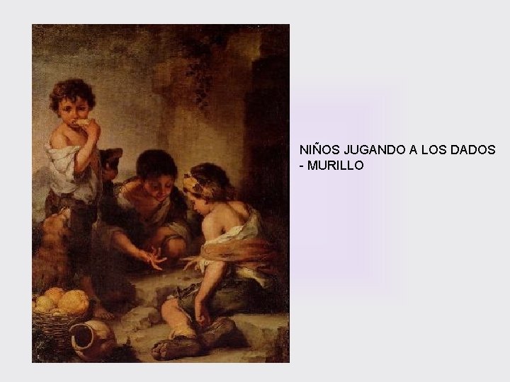 NIÑOS JUGANDO A LOS DADOS - MURILLO 