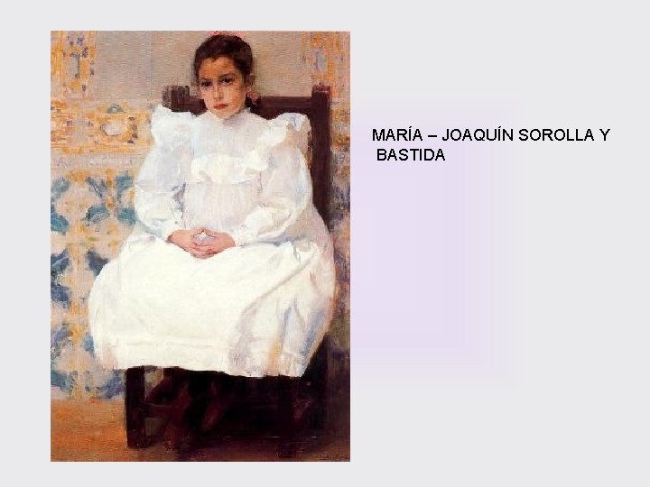 MARÍA – JOAQUÍN SOROLLA Y BASTIDA 