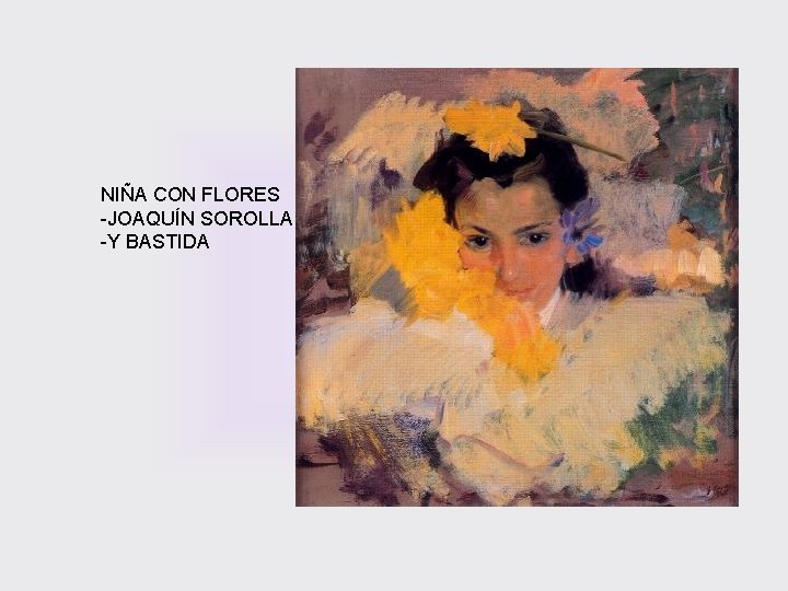 NIÑA CON FLORES -JOAQUÍN SOROLLA -Y BASTIDA 