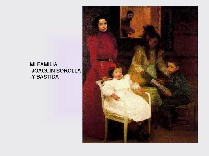 MI FAMILIA -JOAQUÍN SOROLLA -Y BASTIDA 